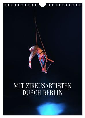 Mit Zirkusartisten durch Berlin (Wandkalender 2024 DIN A4 hoch), CALVENDO Monatskalender von Thiergart,  Carolin