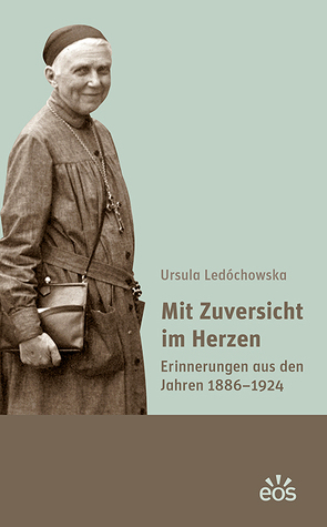 Mit Zuversicht im Herzen von Ledóchowska,  Ursula, Schmidt,  Kinga Sybille