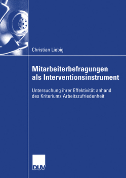 Mitarbeiterbefragungen als Interventionsinstrument von Bungard,  Prof. Dr. Walter, Liebig,  Christian