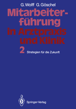 Mitarbeiterführung in Arztpraxis und Klinik von Göschel,  Gesine, Wolff,  Georg