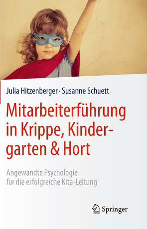 Mitarbeiterführung in Krippe, Kindergarten & Hort von Hitzenberger,  Julia, Schuett,  Susanne