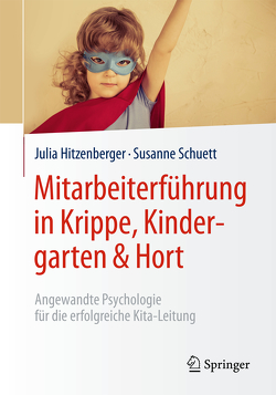 Mitarbeiterführung in Krippe, Kindergarten & Hort von Hitzenberger,  Julia, Schuett,  Susanne