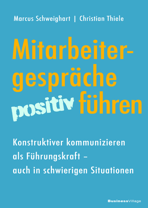 Mitarbeitergespräche positiv führen von Schweighart,  Marcus, Thiele,  Christian