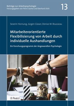 Mitarbeiterorientierte Flexibilisierung von Arbeit durch individuelle Aushandlungen: Ein Forschungsprogramm der Angewandten Psychologie von Glaser,  Jürgen, Hornung,  Severin, Rousseau,  Denise M.