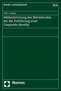 Mitbestimmung des Betriebsrates bei der Einführung einer Corporate Identity von Haupt,  Felix J.