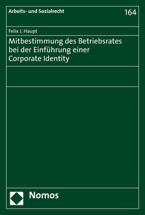 Mitbestimmung des Betriebsrates bei der Einführung einer Corporate Identity von Haupt,  Felix J.