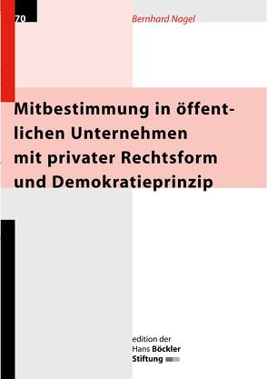 Mitbestimmung in öffentlichen Unternehmen mit privater Rechtsform und Demokratieprinzip von Nagel,  Bernhard