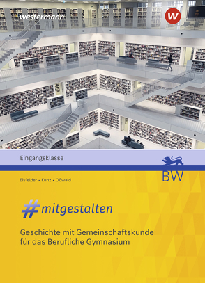 #mitgestalten – Geschichte mit Gemeinschaftskunde für das Berufliche Gymnasium von Eisfelder,  Holger, Kunz,  Marco, Oßwald,  Bernd