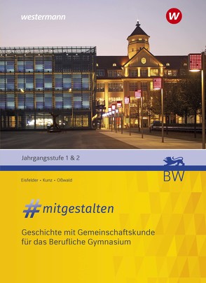 #mitgestalten / #mitgestalten – Geschichte mit Gemeinschaftskunde für das Berufliche Gymnasium von Eisfelder,  Holger, Kunz,  Marco, Oßwald,  Bernd