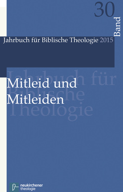 Mitleid und Mitleiden von Bechmann,  Ulrike, Eckholt,  Margit, Feldmeier,  Reinhard, Fischer,  Irmtraud, Franz,  Matthias, Frey,  Jörg, Fuchs,  Ottmar, Greschat,  Katharina, Große Kracht,  Hermann-Josef, Grund-Wittenberg,  Alexandra, Horn,  Christoph, Janowski,  Bernd, Klein,  Rebekka A., Koerrenz,  Ralf, Konradt,  Matthias, Köpf,  Ulrich, Leppin,  Volker, Nicklas,  Tobias, Oberhänsli-Widmer,  Gabrielle, Poplutz,  Uta, Sattler,  Dorothea, Schmid,  Konrad, Spieckermann,  Hermann, Stemberger,  Günter, Theobald,  Michael, Thomas,  Günter, Tück,  Jan Heiner, Vollenweider,  Samuel, Volp,  Ulrich, Welker,  Michael