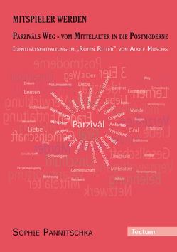 Mitspieler werden. Parzivâls Weg – vom Mittelalter in die Postmoderne. von Pannitschka,  Sophie