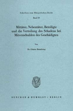 Mittäter, Nebentäter, Beteiligte und die Verteilung des Schadens bei Mitverschulden des Geschädigten. von Brambring,  Günter