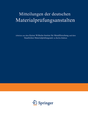 Mitteilungen der deutschen Materialprüfungsanstalten von Bauer,  O., Boas,  W., Eisenschitz,  R., Göler,  Frhrn. v., Hansen,  M., Karnop,  R., Kuntze ,  W., Laute,  K., Masima,  M., Rabinowitsch,  B., Sachs ,  G., Schmid,  E., Sieglerschmidt,  H., Sipp,  K., Wassermann,  G., Weissenberg,  K.