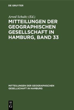 Mitteilungen der Geographischen Gesellschaft in Hamburg, Band 33 von Schultz,  Arved