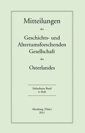 Mitteilungen der Geschichts- und Altertumsforschenden Gesellschaft des Osterlandes / Mitteilungen der Geschichts- und Altertumsforschenden Gesellschaft des Osterlandes von Cottin,  Markus, Gimm,  Martin, Klöppel,  Andreas, Schmalz,  Björn, Schumann,  Horst, Wolf,  Gustav