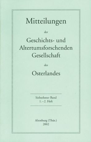 Mitteilungen der Geschichts- und Altertumsforschenden Gesellschaft des Osterlandes / Mitteilungen der Geschichts- und Altertumsforschenden Gesellschaft des Osterlandes von Baade,  Hartmut, Enke,  Wolfgang, Gehlauf,  Karl Heinz, Hauthal,  Günter, Keil,  Günter, Klöppel,  Andreas, Mattern,  Michael, Rolle,  Horst, Weidenbruch,  Karlheinz, Wolf,  Gustav