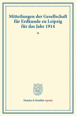Mitteilungen der Gesellschaft für Erdkunde zu Leipzig für das Jahr 1914.