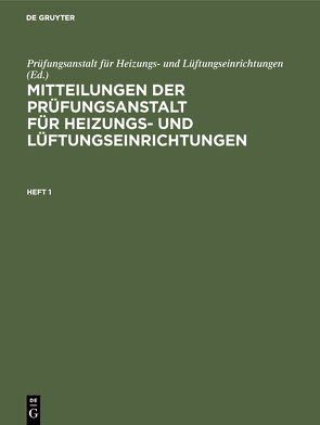 Mitteilungen der Prüfungsanstalt für Heizungs- und Lüftungseinrichtungen / Mitteilungen der Prüfungsanstalt für Heizungs- und Lüftungseinrichtungen. Heft 1 von Prüfungsanstalt für Heizungs- und Lüftungseinrichtungen, Rietschel