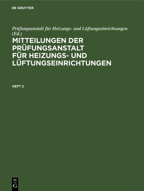 Mitteilungen der Prüfungsanstalt für Heizungs- und Lüftungseinrichtungen / Mitteilungen der Prüfungsanstalt für Heizungs- und Lüftungseinrichtungen. Heft 2 von Prüfungsanstalt für Heizungs- und Lüftungseinrichtungen, Rietschel