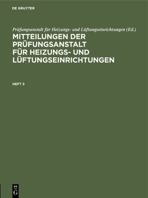 Mitteilungen der Prüfungsanstalt für Heizungs- und Lüftungseinrichtungen / Mitteilungen der Prüfungsanstalt für Heizungs- und Lüftungseinrichtungen. Heft 3 von Prüfungsanstalt für Heizungs- und Lüftungseinrichtungen, Rietschel