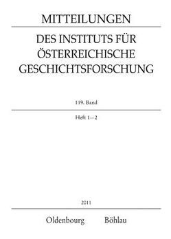 Mitteilungen des Instituts für Österreichische Geschichtsforschung / MIÖG 119. Band, Heft 1-2 (2011) von Kunde,  Anne-Katrin, Winkelbauer,  Thomas