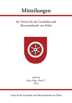 Mitteilungen des Vereins für die Geschichte und Altertumskunde von Erfurt, Heft 80, Neue Folge Heft 27, 2019 von Raßloff,  Steffen