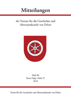 Mitteilungen des Vereins für die Geschichte und Altertumskunde von Erfurt, Heft 80, Neue Folge Heft 27, 2019 von Raßloff,  Steffen