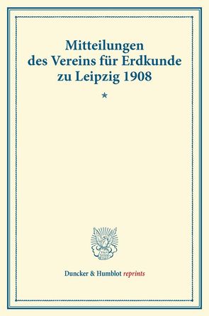 Mitteilungen des Vereins für Erdkunde zu Leipzig 1908.