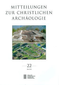 Mitteilungen zur Christlichen Archäologie / Mitteilungen zur Christlichen Archäologie Band 22 von Harreither,  Reinhardt, Institut für Klassische Archäogolgie Universität Wien, Österreichische Akademie d. Wissenschaften, Pillinger,  Renate, Verein zur Förderung der Christlichen Archäologie Österreichs