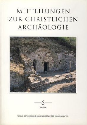 Mitteilungen zur Christlichen Archäologie / Mitteilungen zur Christlichen Archäologie Band 6 von Institut für klassische Archäologie der Universität Wien, Österreichische Akademie der Wissenschaften,  philosophisch-historische Klasse, Verein zur Förderung der Christlichen Archäologie Österreichs