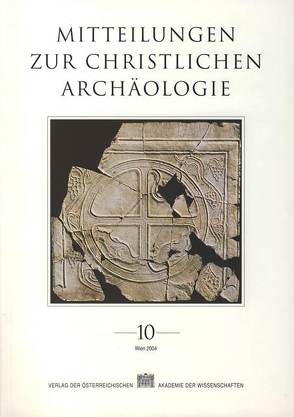 Mitteilungen zur Christlichen Archäologie / Mitteilungen zur Christlichen Archäologie Band 10 von Institut für Klassische Archäogolgie Universität Wien, Österreichische Akademie der Wissenschaften,  philosophisch-historische Klasse, Pillinger,  Renate, Verein zur Förderung der Christlichen Archäologie Österreichs