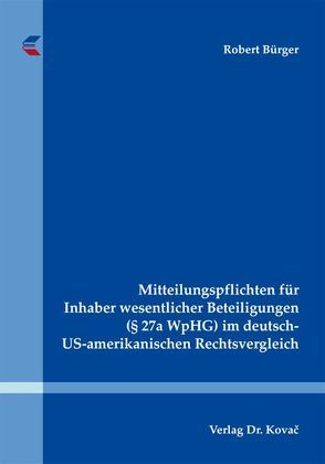 Mitteilungspflichten für Inhaber wesentlicher Beteiligungen (§ 27a WpHG) im deutsch-US-amerikanischen Rechtsvergleich von Bürger,  Robert