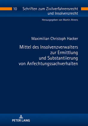 Mittel des Insolvenzverwalters zur Ermittlung und Substantiierung von Anfechtungssachverhalten von Hacker,  Maximilian Christoph