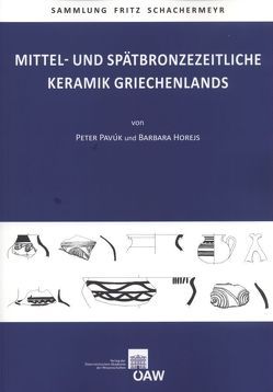 Mittel- und Spätbronzezeitliche Keramik Griechenlands von Deger-Jalkotzy,  Sigrid, Horejs,  Barbara, Pavúk,  Peter
