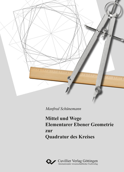 Mittel und Wege Elementarer Ebener Geometrie zur Quadratur des Kreises von Schünemann,  Manfred