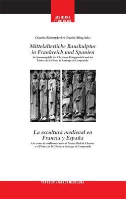 Mittelalerliche Bauskulptur in Frankreich und Spanien. von Rückert,  Claudia, Staebel,  Jochen