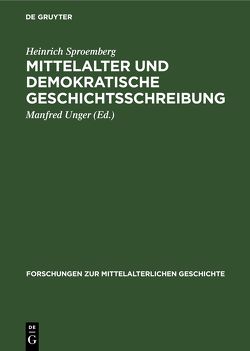 Mittelalter und Demokratische Geschichtsschreibung von Sproemberg,  Heinrich, Unger,  Manfred