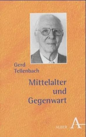 Mittelalter und Gegenwart von Mertens,  Dieter, Mordek,  Hubert, Tellenbach,  Gerd, Zotz,  Thomas