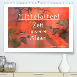 Mittelalter – Zeit unserer Ahnen (Premium, hochwertiger DIN A2 Wandkalender 2023, Kunstdruck in Hochglanz) von Riedel,  Tanja