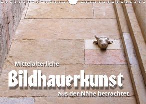 Mittelalterliche Bildhauerkunst aus der Nähe betrachtet (Wandkalender 2019 DIN A4 quer) von J. Richtsteig,  Walter