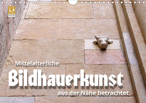 Mittelalterliche Bildhauerkunst aus der Nähe betrachtet (Wandkalender 2020 DIN A4 quer) von J. Richtsteig,  Walter