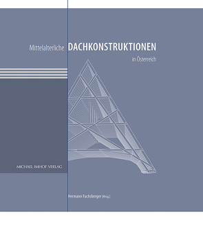 Mittelalterliche Dachkonstruktionen in Österreich Band 1 – Überblick von Fuchsberger,  Hermann