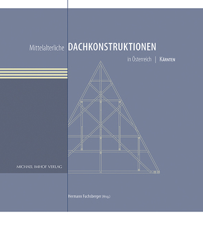 Mittelalterliche Dachkonstruktionen in Österreich Band 2 – Kärnten von Fuchsberger,  Hermann