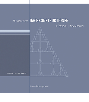 Mittelalterliche Dachkonstruktionen in Österreich Band 3 – Niederösterreich von Fuchsberger,  Hermann