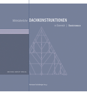 Mittelalterliche Dachkonstruktionen in Österreich Band 4 – Oberösterreich von Fuchsberger,  Hermann