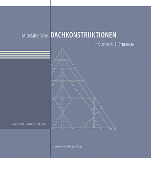 Mittelalterliche Dachkonstruktionen in Österreich Band 6 – Steiermark von Fuchsberger,  Hermann