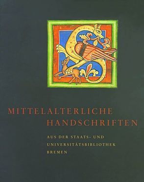 Mittelalterliche Handschriften aus der Staats- und Universitätsbibliothek Bremen von Stahl,  Irene