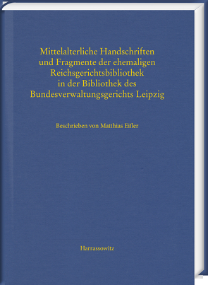 Mittelalterliche Handschriften und Fragmente der ehemaligen Reichsgerichtsbibliothek in der Bibliothek des Bundesverwaltungsgerichts Leipzig