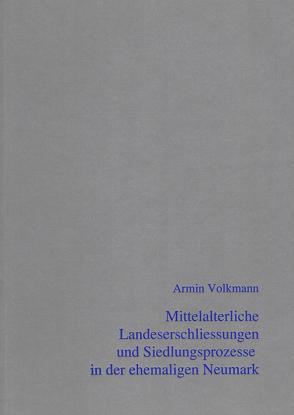 Mittelalterliche Landeserschließungen und Siedlungsprozesse in der unteren Wartheregion von Volkmann,  Armin