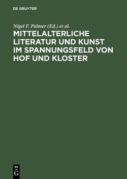 Mittelalterliche Literatur und Kunst im Spannungsfeld von Hof und Kloster von Palmer,  Nigel F., Schiewer,  Hans-Jochen